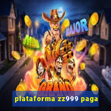 plataforma zz999 paga